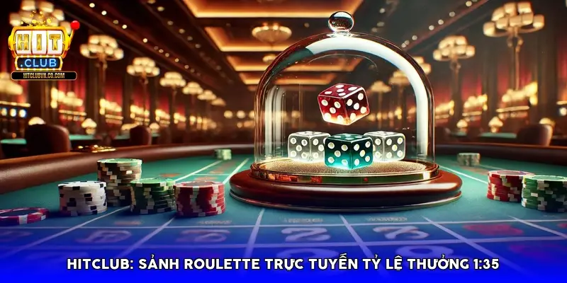 HitClub: Sảnh Roulette Trực Tuyến Tỷ Lệ Thưởng 1:35 HitClub: Sảnh Roulette Trực Tuyến Tỷ Lệ Thưởng 1:35